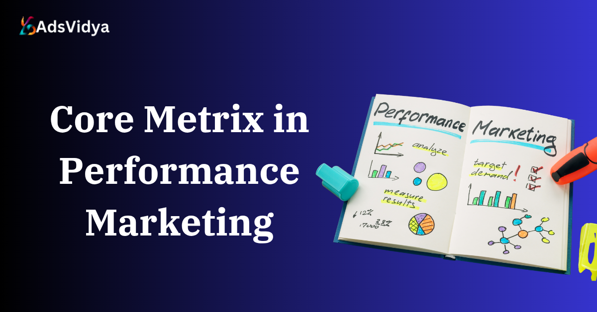 Core Metrics in Performance Marketing The Only Guide You’ll Ever Need