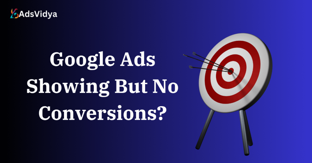 Google Ads Showing But No Conversions